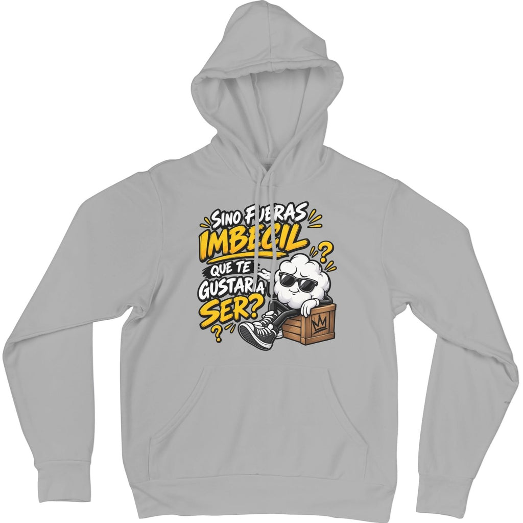 Sudadera gris Si No Fueras Imbécil - Humor ácido sin filtro | Algodón Rebelde